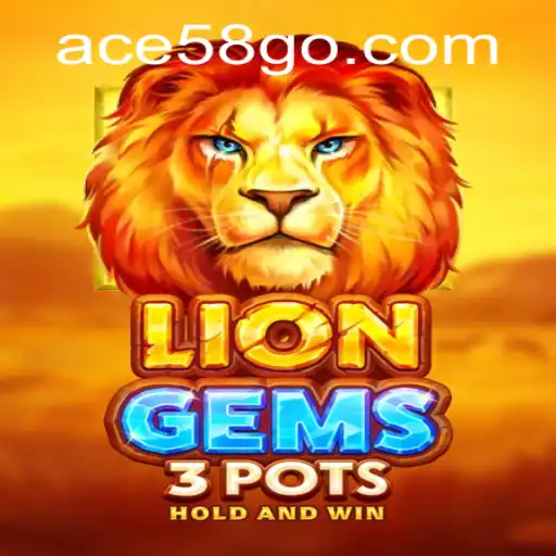 LionGems3pots: Explore the Exciting World of Gaming with ace58